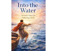 Into the Water: Sermon Notes for Following Christ, Steady Faith: A 106 Page Two Year Christian Journal for Recording Church Sunday Messages, Scriptures, and Reflections by Faith Walker Journals