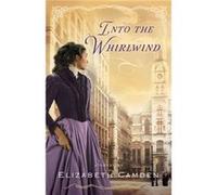 Into the Whirlwind by Elizabeth Camden Inconnu (Auteur)