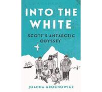 Into the White: Scott's Antarctic Odyssey
