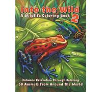 Into the Wild 2 - A Wildlife Coloring Book: 50 Animals from Around the World