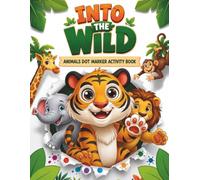 Into the Wild: A Fun and Educational Animal Dot Marker Book Featuring 100 Amazing Animals with Fun Facts on Every Page, Filled with Learning, ... and Wildlife Adventures for Toddlers and Kids
