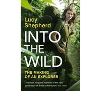 Into the Wild Meet The Modern-Day Explorer ‘Keeping Adventure Alive’ - Lucy Shepherd - Penguin - ebook (ePub) - Livre