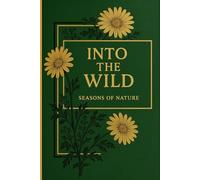 Into the Wild: Seasons of Nature: A Guided Nature Journal for Outdoor Discovery & Reflection, Calm Time, Peace