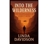 Into the Wilderness: The Disappearance of Everett Ruess
