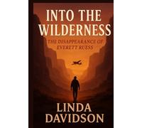 Into the Wilderness: The Disappearance of Everett Ruess