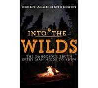 Into the Wilds by Henderson Brent Alan Henderson Henderson Brent Alan Henderson (Auteur)