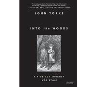 Into the Woods: A Five-Act Journey Into Story by John Yorke (2015-10-20)