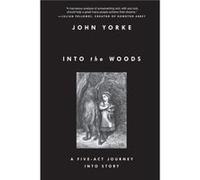 Into the Woods A FiveAct Journey into Story by John Yorke John Yorke (Auteur)