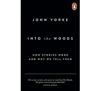 John Yorke – Into The Woods: How Stories Work and Why We Tell Them – Broché