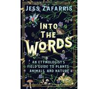Into the Words An Etymologist's Field Guide to Plants, Animals, and Nature - Jess Zafarris - Chambers - ebook (ePub) - Livre