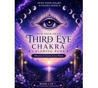 Into Your Heart: Third Eye Chakra Coloring Book: Affirmations for Intuition & Inner Wisdom