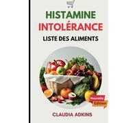 Intolérance À L'histamine Liste Des Aliments: Un guide mis à jour pour faire ses courses, cuisiner et manger correctement sans symptômes