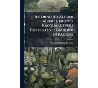 Intorno Ad Alcuni Alberi E Frutici Ragguardevoli Esistenti Nei Giardini Di Padova