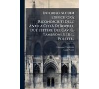 Intorno Alcuni Edificii Ora Riconosciuti Dell' Antica Cittã Di Boville Due Lettere Del Cav. G. Tambroni, E Di L. Poletti...