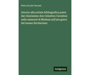 Intorno alla notizia bibliografica posta dal chiarissimo don Celestino Cavedoni nelle memorie di Modena sull'aes grave del museo Kircheriano