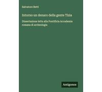 Intorno un denaro della gente Tizia: Dissertazione letta alla Pontificia Accademia romana di archeologia