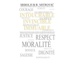 INTOUCHABLE . INVINCIBLE . IMMUABLE: L'équation universelle de la Raison, de la Logique, de la Moralité et de la Spiritualité comme unique remède au ... décadence morale et à la destruction du monde