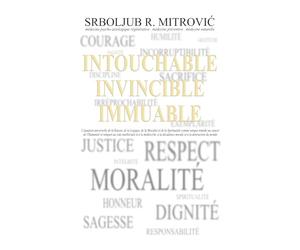INTOUCHABLE . INVINCIBLE . IMMUABLE: L'équation universelle de la Raison, de la Logique, de la Moralité et de la Spiritualité comme unique remède au ... décadence morale et à la destruction du monde