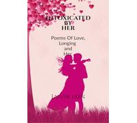 INTOXICATED BY HER: POEMS OF LOVE, LONGING AND HER
