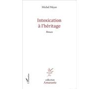 Intoxication à l'héritage Roman - Michel Meyer - L'harmattan - broché - Roman