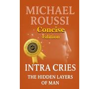 Intra Cries: The Hidden Layers of Man (Concise Edition)