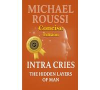Intra Cries: The Hidden Layers of Man (Concise Edition)