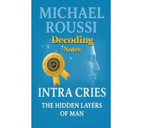 Intra Cries: The Hidden Layers of Man (Decoding Notes)