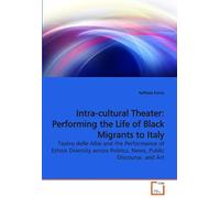 Intra-Cultural Theater: Performing The Life Of Black Migrants To Italy: Teatro Delle Albe And The Performance Of Ethnic Diversity Across Politics, News, Public Discourse, And Art