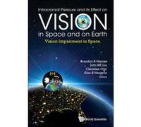 Intracranial Pressure and its Effect on Vision in Space and on Earth: Vision Impairment in Space - [Livre en VO] Brandon R Macias, Alan R Hargens, John H K Liu, Christian Otto (Auteur)