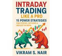 Intraday Trading Like a Pro: 15 Power Strategies for Stocks, Options & Indices in India: Master Proven Setups for Daily Profits - 5 Expert Tactics Each for Stock Scalping, Option Buying & Index Moves