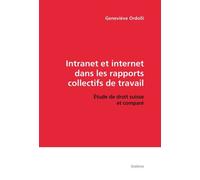 Intranet Et Internet Dans Les Rapports Collectifs De Travail - Etude De Droit Suisse Et Comparé