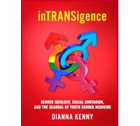 InTRANSigence: GENDER IDEOLOGY, SOCIAL CONTAGION, AND THE SCANDAL OF YOUTH GENDER MEDICINE