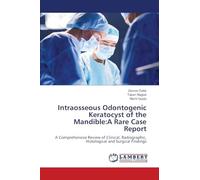 Intraosseous Odontogenic Keratocyst of the Mandible:A Rare Case Report: A Comprehensive Review of Clinical, Radiographic, Histological and Surgical Findings