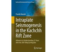 Intraplate Seismogenesis in the Kachchh Rift Zone: Advances in Understanding 25 Years after the 2001 Bhuj Earthquake
