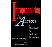 Intrapreneuring in Action: A Handbook for Business Innovation