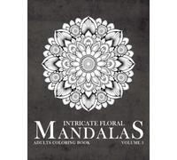 INTRICATE FLORAL MANDALAS Vol. 3: 40+ Detailed & Intricate Flower mandalas adults coloring book for therapy, stress, anxiety relief and digital detox