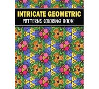 Intricate Geometric Patterns Coloring Book: for Adults, 50 Unique Mindful Designs for Relaxation and Stress Relief, Large Print