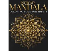 Intricate Mandala Coloring Book: Highly Detailed Mandalas for Focused Coloring and Creative Escape