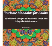 INTRICATE MANDALAS FOR ADULTS: 45 BEAUTIFUL DESIGNS TO DE-STRESS,COLOR AND ENJOY MINDFUL MOMENTS