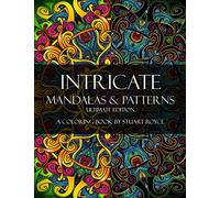 Intricate Mandalas & Patterns - Ultimate Edition: An Adult Coloring Book with Over 100 Detailed Patterns to Enjoy!