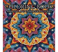 Intricate Patterns: Adult And Teen Coloring Book For Relaxation: Relax with the beauty of amazing and intricate patterns