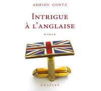 Intrigue à l'anglaise - Adrien Goetz - Grasset - broché - Roman