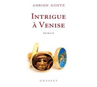 Intrigue à Venise - Adrien Goetz - Grasset - broché - Roman