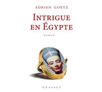 Intrigue en Egypte Roman - Adrien Goetz - Grasset - broché - Roman
