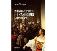 Intrigues, complots et trahisons au Moyen Age