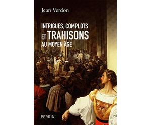 Intrigues, complots et trahisons au Moyen Age
