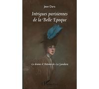Intrigues parisiennes de la Belle Époque: Le drame d'Antonio de La Gandara