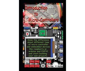 Intro to Micro-Controllers: Know the difference about different type of micro-controller and embedded devices like raspberry pi, Arduino and ESP32 and start building your own projects.