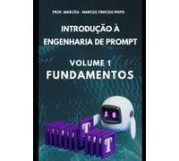 Introdução À Engenharia De Prompt - Volume 1: Fundamentos (Inteligência Artificial) (Portuguese Edition)