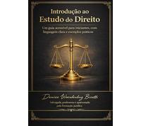 Introdução ao estudo do Direito: Direito para pensar, viver e transformar: uma introdução clara, cidadã e humana ao mundo jurídico
